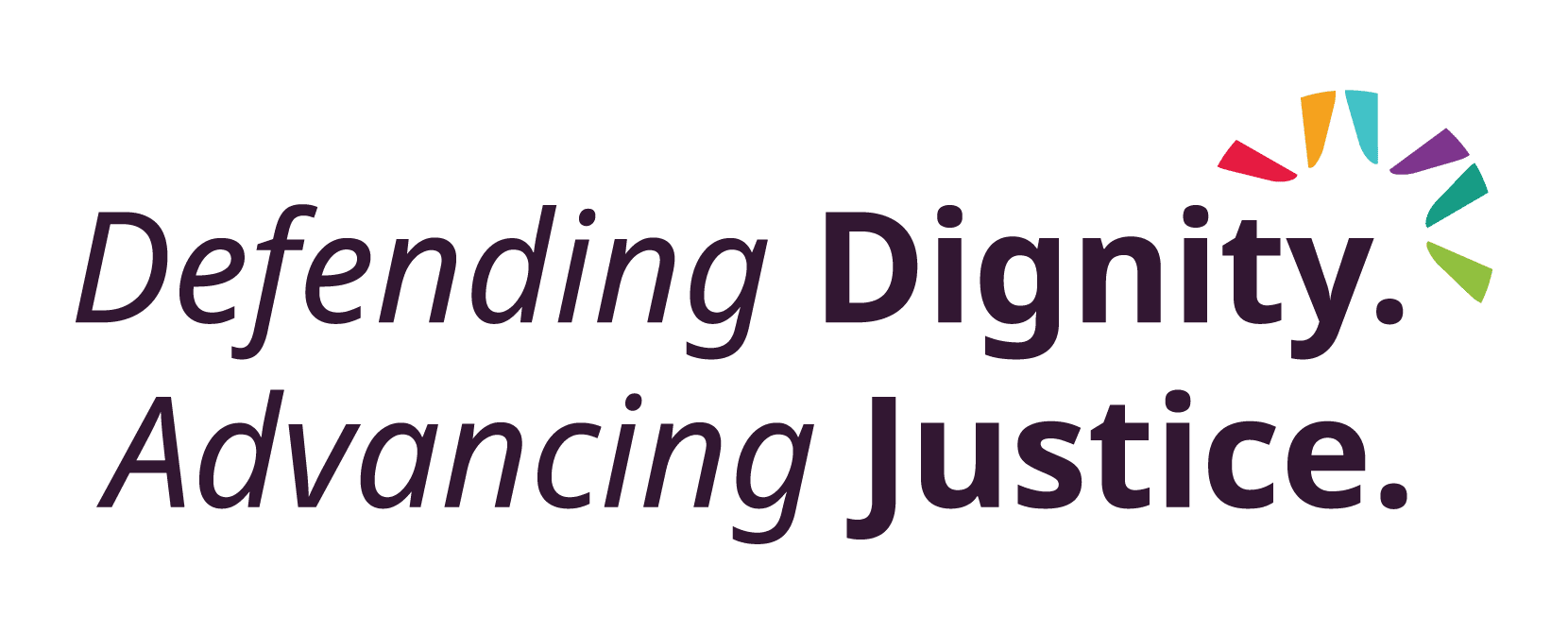 Text reads Defending Dignity. Advancing Justice. with a colorful, semi-circular design to the right. The words Dignity. and Justice. are bolded for emphasis.